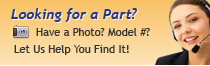 Looking for a Part? Have a Photo? Model #? Let Us Help You Find It